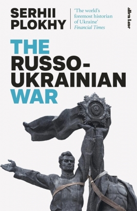 The Russo-Ukrainian War - Plokhy Serhii
