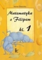 Matematyka z Filipem do klasy 1 - Iwona Śliwerska