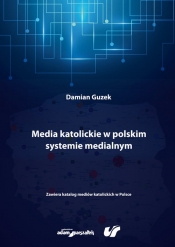 Media katolickie w polskim systemie medialnym - Guzek Damian