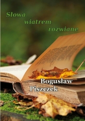 Słowa wiatrem rozwiane - Bogusław Piszczek