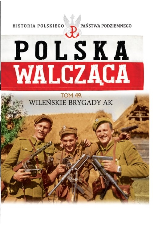 Polska Walcząca Tom 49 Wileńskie Brygady Armii Krajowej