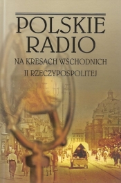 Polskie Radio na Kresach Wschodnich II Rzeczypospolitej - <br />