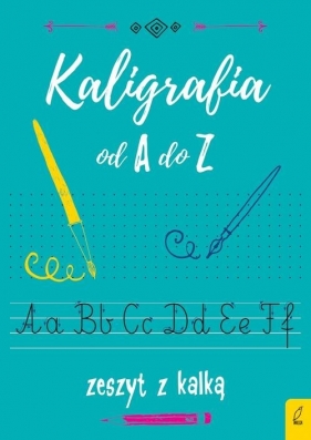 Kaligrafia od A do Z. Zeszyt z kalką - Opracowanie zbiorowe