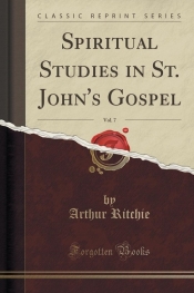 Spiritual Studies in St. John's Gospel, Vol. 7 (Classic Reprint)