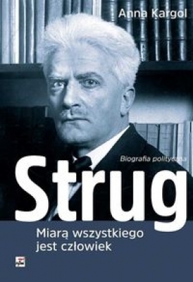 Strug Miarą wszystkiego jest człowiek - Anna Kargol