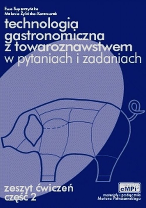 Technologia gastronomiczna z towaroznawstwem w pytaniach i odpowiedziach Zeszyt ćwiczeń Część 2