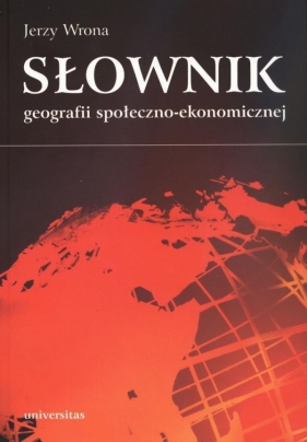 Słownik geografii społeczno-ekonomicznej - Wrona Jerzy