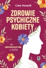 Zdrowie psychiczne kobiety. Jak zatroszczyć się o siebie Cate Howell