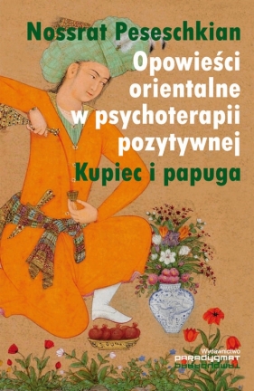 Opowieści orientalne w psychoterapii pozytywnej - Peseschkian Nossrat