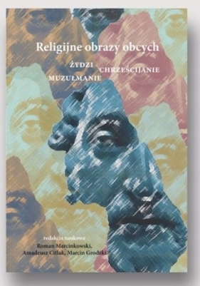 Religijne obrazy obcych. Żydzi, chrześcijanie... - Roman Marcinkowski, Amadeusz Citlak, Marcin Wójcik