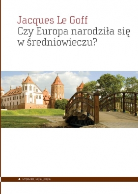 Czy Europa narodziła się w średniowieczu? - Jacques Le Goff