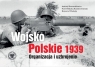 Wojsko Polskie 1939 Organizacja i uzbrojenie Andrzej Konstankiewicz, Paweł Mikołaj Rozdżestwieński, Krzysztof Haładaj