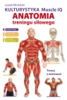 Kulturystyka Muscle IQ Anatomia treningu siłowego Trenuj z mistrzami Michalski Leszek