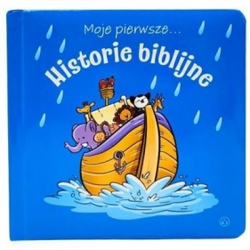 Moje pierwsze... Historie biblijne - Opracowanie zbiorowe