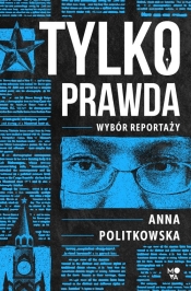 Tylko prawda - Anna Politkowska