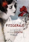 Zatańcz ze mną ostatni walc  Zelda Fitzgerald