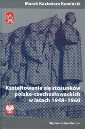 Kształtowanie się stosunków polsko-czechosłowackich w latach 1948-1960 - Kamiński Marek Kazimierz
