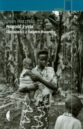 Nagość życia Opowieści z bagien Rwandy - Hatzfeld Jean