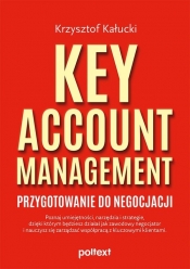 Key Account Management. Przygotowanie do negocjacji - Kałucki Krzysztof