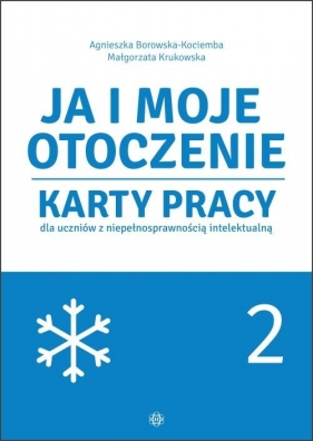 Ja i moje otoczenie. Część 2. Karty pracy dla uczniów dla uczniów z niepełnosprawnością intelektualną - Agnieszka Borowska-Kociemba, Małgorzata Krukowska