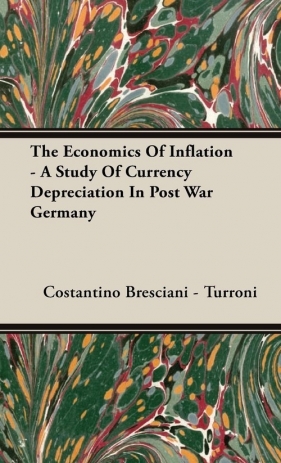 The Economics Of Inflation - A Study Of Currency Depreciation In Post War Germany - Bresciani - Turroni Costantino