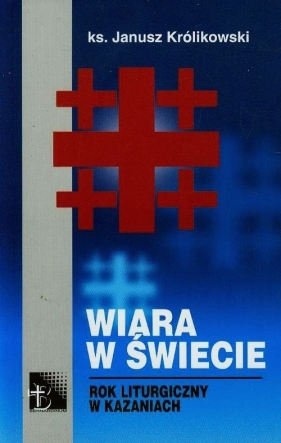 Wiara w świecie - Królikowski Janusz<br />