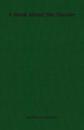 A Book About The Theater - Brander Mathhews