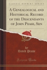 A Genealogical and Historical Record of the Descendants of John Pease, Sen Pease David
