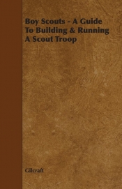 Boy Scouts - A Guide to Building & Running a Scout Troop