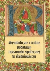 Symboliczne i realne podstawy tożsamości społecznej w średniowieczu