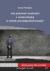 Jak pokonać trudności z matematyką w szkole ponadpodstawowej - Płońska Anna