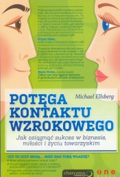 Potęga kontaktu wzrokowego Jak osiągnąć sukces w biznesie, miłości i życiu towarzyskim
