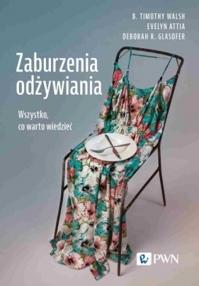 Zaburzenia odżywiania. Wszystko, co warto wiedzieć - Deborah R. Glasofer, Evelyn Attia, B. Timothy Walsh