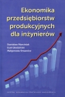 Ekonomika przedsiębiorstw produkcyjnych dla inżynierów Marciniak Stanisław, Głodziński Eryk, Krwawicz Małgorzata