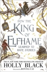 How the King of Elfhame Learned to Hate Stories wer. angielska Holly Black