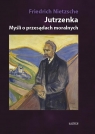 Jutrzenka. Myśli o moralności i przesądach BR Friedrich Nietzsche