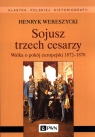 Sojusz trzech cesarzy.Walka o pokój europejski 1872-1878 Henryk Wereszycki