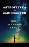 Astrofizyka dla zabieganych Neil deGrasse Tyson