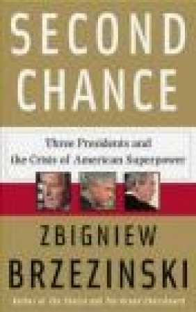 Second Chance Three Presidents Zbigniew Brzezinski, Z Brzezinski