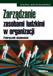 Zarządzanie zasobami ludzkimi w organizacji - Moczydłowska Joanna