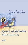 Kochać aż do końca. Skandal umywania nóg Jean Vanier