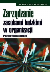 Zarządzanie zasobami ludzkimi w organizacji - Joanna M. Moczydłowska