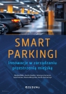 SMART PARKINGI. Innowacje w zarządzaniu przestrzenią miejską Monika Ziółko, Dorota Dziedzic, Katarzyna Szczecina, Julia Potoniec, Natalia Wilczyńska, Kamila Ziem