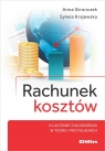 Rachunek kosztów. Kluczowe zagadnienia w teorii i przykładach Anna Stronczek, Sylwia Krajewska