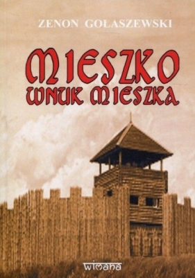 Mieszko wnuk Mieszka - Gołaszewski Zenon