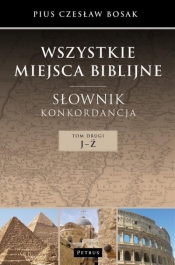 Wszystkie miejsca biblijne Słownik konkordancja Tom 2 J-Ź - Pius Czesław Bosak