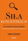 Siła koncentracji. Jak się skupić na istotnych sprawach i doprowadzić Thibaut Meurisse