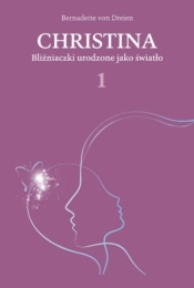 Christina. Bliźniaczki urodzone jako światło - Bernadette von Dreien