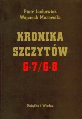 Kronika szczytów G 7/ G 8 - Jachowicz Piotr, Morawski Wojciech