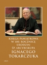 Księga Pamiątkowa w 100. rocznicę urodzin śp. Arcybiskupa Ignacego